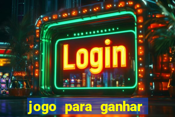 jogo para ganhar dinheiro gratis